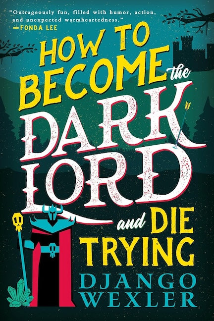 How To Become the Dark Lord and Die Trying by Django Wexler (Trade Paperback)