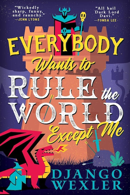 Everybody Wants to Rule the World Except Me by Django Wexler (Trade Paperback)